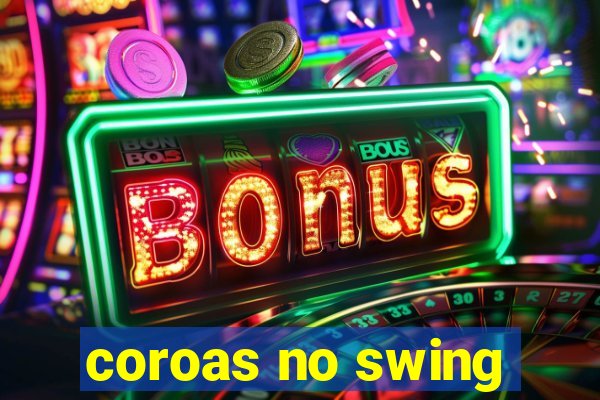 coroas no swing